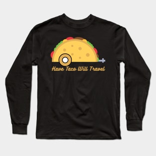 Have Taco, Will Travel Long Sleeve T-Shirt